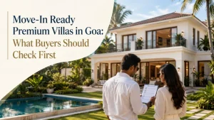 Move-In Ready Premium Villas in Goa: What Buyers Should Check First